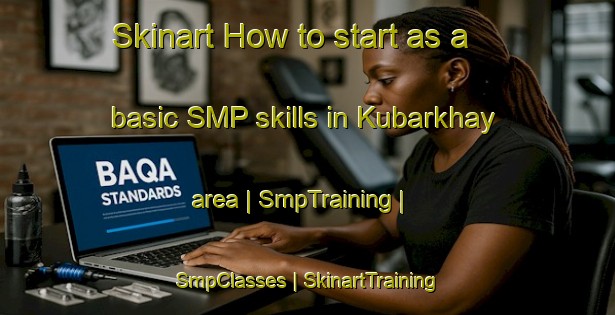 Skinart How to start as a basic SMP skills in Kubarkhay area | SmpTraining | SmpClasses | SkinartTraining-Russian Federation